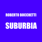 "Suburbia" è il nuovo singolo di Roberto Bocchetti, in uscita il 1° Marzo 2024 su tutte le piattaforme