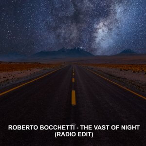 The Vast Of Night (Radio Edit) è il singolo di Roberto Bocchetti in distribuzione esclusiva alle radio di tutto il mondo dal 1° Luglio